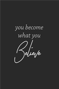 You Become What You Believe
