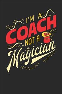 I'm A Coach Not A Magician: Coach Notebook Coach Journal 110 White Blank Paper Pages 6 x 9 Handlettering Logbook