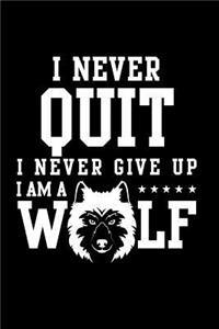 I Never Quit I Never Give Up I Am A Wolf