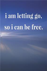 I Am Letting Go So I Can Be Free