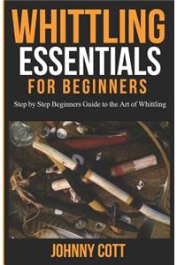 Whittling Essentials for Beginners