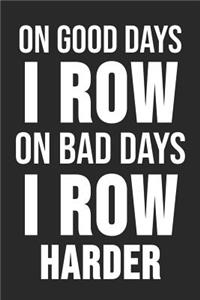 On Good Days I Row On Bad Days I Row Harder: 6 x 9 Squared Notebook for Rower, Oarsman & Kanoe Fans