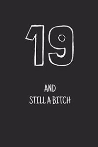 19 and still a bitch