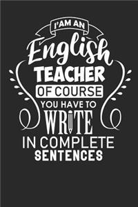 I'am An English Teacher Of Course You Have To Write In Complete Sentences
