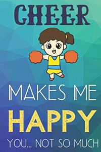 Cheer Makes Me Happy You Not So Much