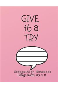 GIVE IT A TRY Composition Notebook - College Ruled, 8.5 x 11