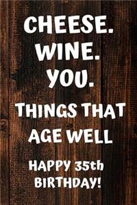 Cheese. Wine. You. Things That Age Well Happy 35th Birthday