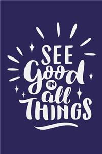 See Good In All Things