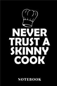 Never Trust A Skinny Cook - Notebook