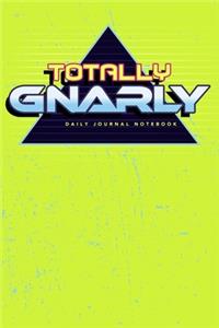 Totally Gnarly - Daily Journal Notebook