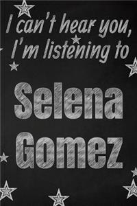 I can't hear you, I'm listening to Selena Gomez creative writing lined journal