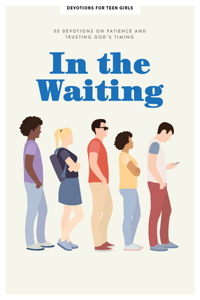 In the Waiting - Teen Girls' Devotional