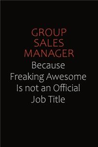 Group Sales Manager Because Freaking Awesome Is Not An Official Job Title