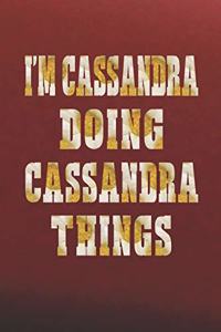 I'm Cassandra Doing Cassandra Things: First Name Funny Sayings Personalized Customized Names Women Girl Mother's Day Gift Notebook Journal