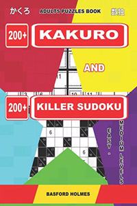 Adults Puzzles Book. 200 Kakuro and 200 Killer Sudoku. Easy - Medium Levels.