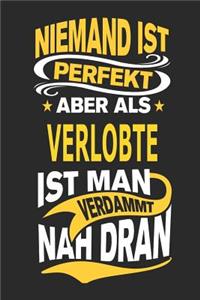 Niemand Ist Perfekt Aber ALS Verlobte Ist Man Verdammt Nah Dran