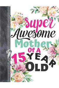 Super Awesome Mother Of A 15 Year Old