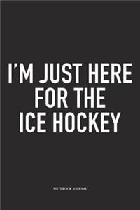 I'm Just Here For The Ice Hockey