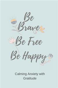 Be Brave Be Free Be Happy