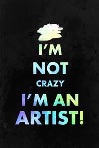 I'm Not Crazy I'm An Artist!
