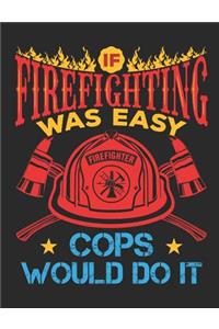 If Firefighting Was Easy More Cops Would Do It