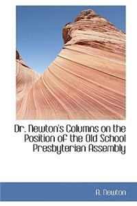 Dr. Newton's Columns on the Position of the Old School Presbyterian Assembly