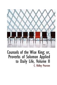 Counsels of the Wise King; Proverbs of Solomon Applied to Daily Life, Volume II
