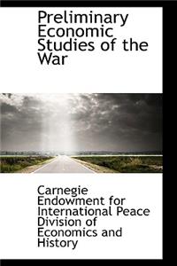 Preliminary Economic Studies of the War