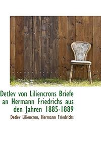 Detlev Von Liliencrons Briefe an Hermann Friedrichs Aus Den Jahren 1885-1889