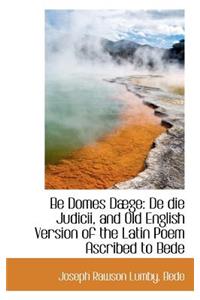 Be Domes Daege: de Die Judicii, and Old English Version of the Latin Poem Ascribed to Bede