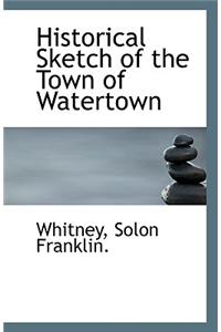Historical Sketch of the Town of Watertown