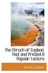 The Chruch of England, Past and Present.a Popular Lecture