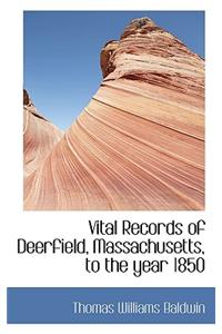 Vital Records of Deerfield, Massachusetts, to the Year 1850