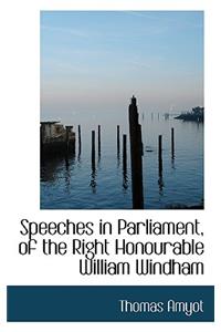 Speeches in Parliament, of the Right Honourable William Windham