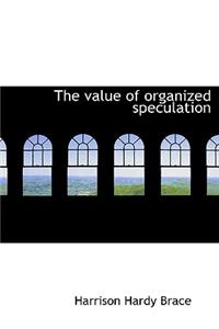The Value of Organized Speculation