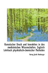 Osmotischer Druck Und Ionenlehre in Den Medicinischen Wissenschaften. Zugleich Lehrbuch Physikalisch