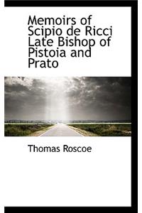Memoirs of Scipio de Ricci Late Bishop of Pistoia and Prato
