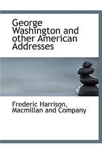 George Washington and Other American Addresses