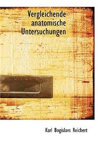 Vergleichende Anatomische Untersuchungen