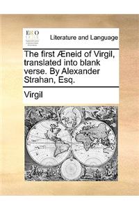 The First Æneid of Virgil, Translated Into Blank Verse. by Alexander Strahan, Esq.