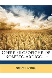 Opere Filosofiche de Roberto Ardigo ...