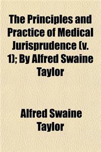 The Principles and Practice of Medical Jurisprudence Volume 1