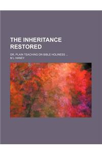 The Inheritance Restored; Or, Plain Teaching on Bible Holiness