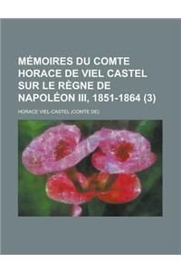 Memoires Du Comte Horace de Viel Castel Sur Le Regne de Napoleon III, 1851-1864 (3)