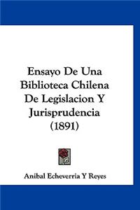 Ensayo de Una Biblioteca Chilena de Legislacion y Jurisprudencia (1891)