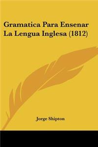 Gramatica Para Ensenar La Lengua Inglesa (1812)