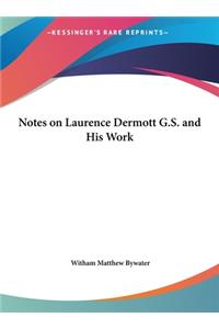 Notes on Laurence Dermott G.S. and His Work
