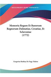 Memoria Regum Et Banorum Regnorum Dalmatiae, Croatiae, Et Sclavoniae (1772)