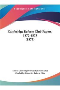 Cambridge Reform Club Papers, 1872-1873 (1873)