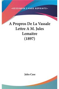 A Propros de La Vassale Lettre A M. Jules Lemaitre (1897)